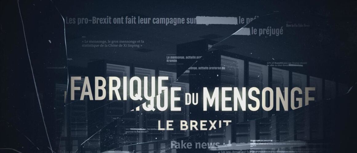 La Fabrique Du Mensonge Saison 1 La fabrique du mensonge : Brexit : Référendum, mensonges et réseaux