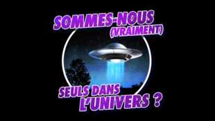 Sommes-nous (vraiment) seuls dans l'univers ?