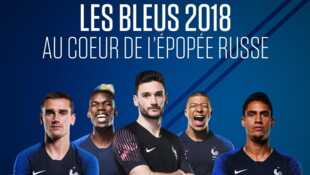 Les Bleus 2018 : Au coeur de l'épopée russe