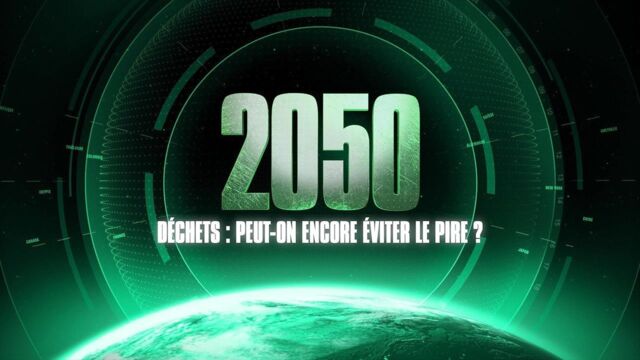 2050 Climat Peut On Encore éviter Le Pire 2050, déchets : peut-on encore éviter le pire