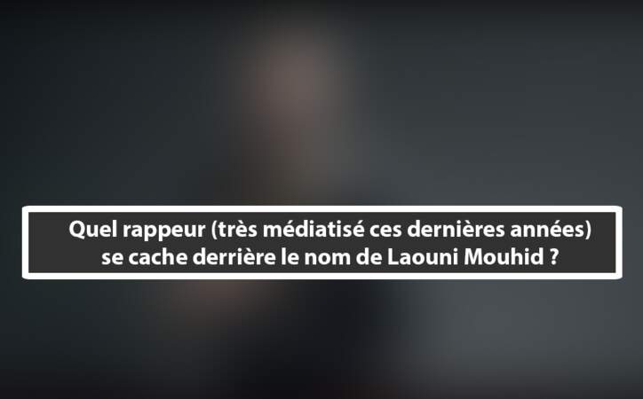 Laouni Mouhid est un rappeur, oui... mais sous quel pseudo ?