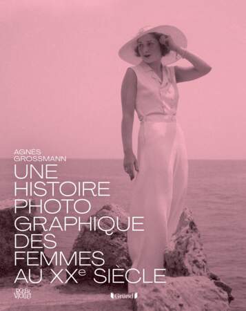 Une histoire photographique des femmes au XXème siècle, de Agnès Grossmann - Éditions Gründ