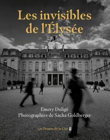 “Les Invisibles de l’Élysée”, de Emery Doligé et Sacha Goldberger - Éditions Les Presses de la Cité 