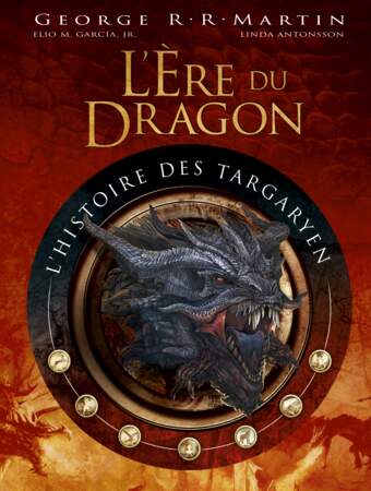 L’Ère du Dragon, l’histoire des Targaryen, de George R.R. Martin, avec Linda Antonsson et Elio Garcia - Éditions Huginn & Muninn 