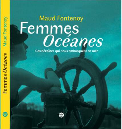 Femmes Océanes, ces héroïnes qui nous embarquent en mer, de Maud Fontenoy - Éditions Le Cherche-Midi 
