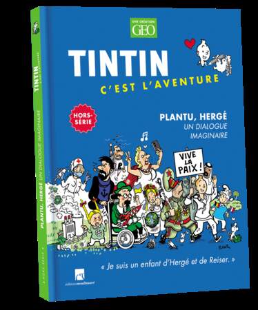 Tintin, c’est l’aventure : Plantu, Hergé, un dialogue imaginaire - Éditions Moulinsart & Géo 
