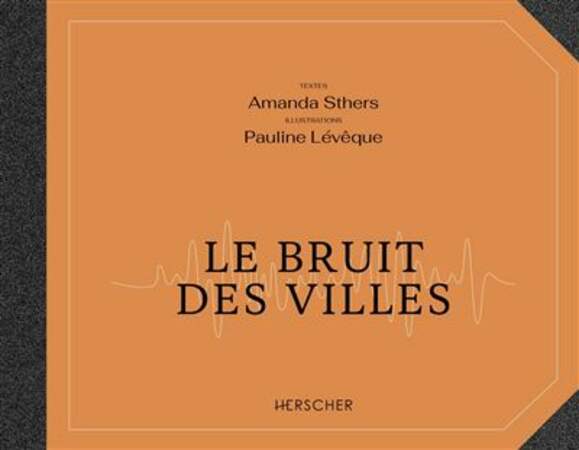 Le bruit des villes, d’Amanda Sthers et  Pauline Lévêque - Éditions Herscher 