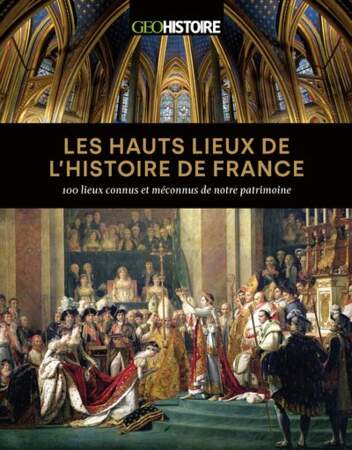 Les hauts lieux de l’histoire de France : 100 lieux connus et méconnus de notre patrimoine, Philippe Valode, GeoHistoire